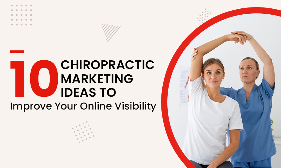 Top 10 Chiropractic Marketing Ideas to Improve Your Online Visibility