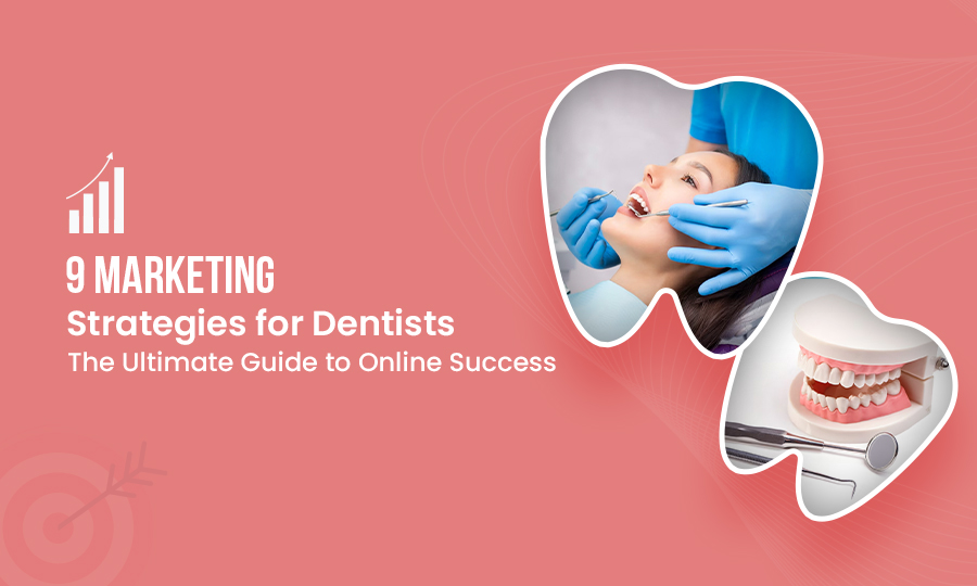 9 Marketing Strategies for Dentists: The Ultimate Guide to Online Success