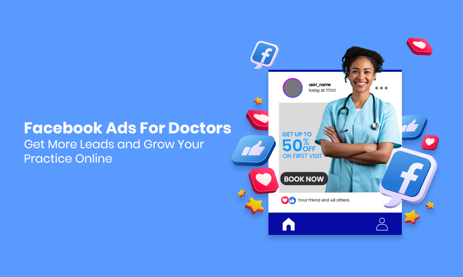 Facebook Ads for Doctors: Get More Leads and Grow Your Practice Online