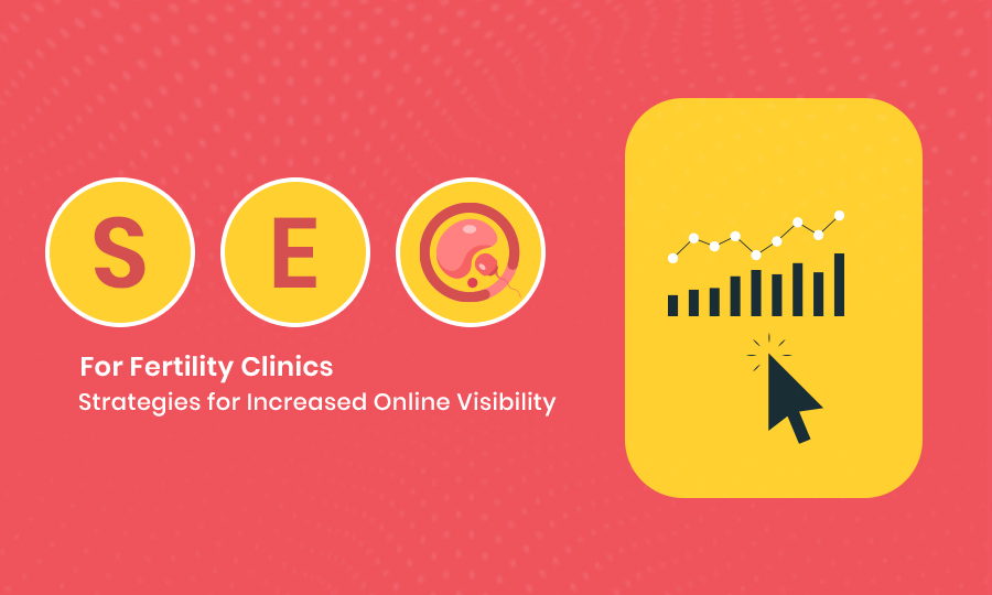 SEO for Fertility Clinics: Strategies for Increased Online Visibility