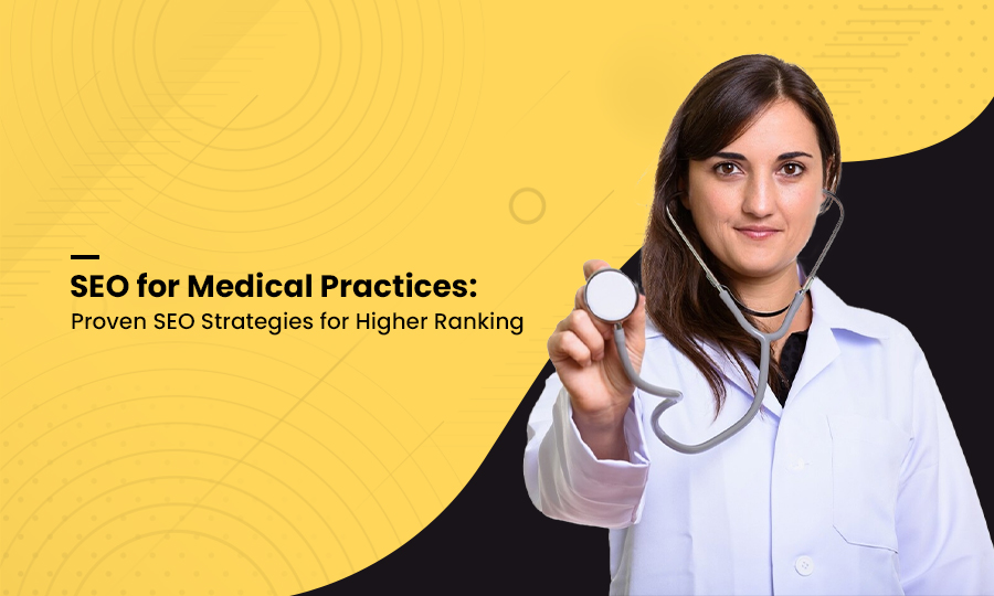 SEO for Medical Practices: Proven SEO Strategies for Higher Ranking