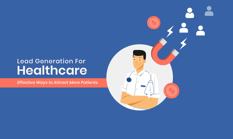 Lead Generation for Healthcare: Effective Ways to Attract More Patients
