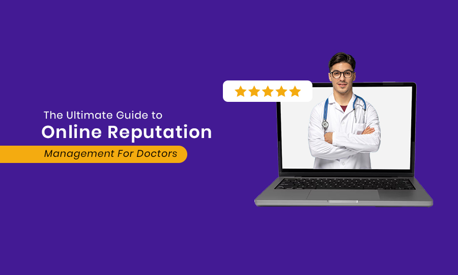 The Ultimate Guide to Online Reputation Management for Doctors