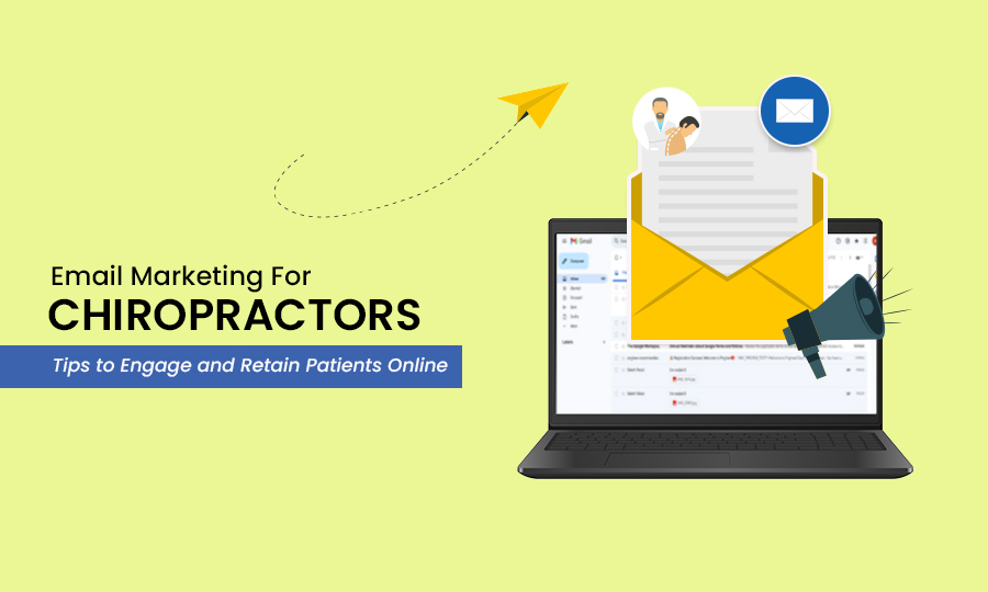 Email Marketing for Chiropractors: Tips to Engage and Retain Patients Online