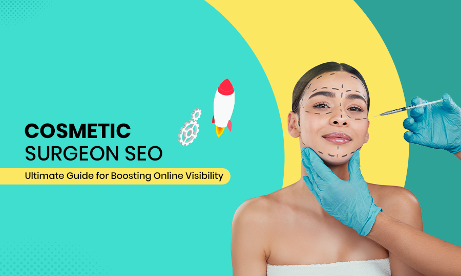 Cosmetic Surgeon SEO: Ultimate Guide for Boosting Online Visibility