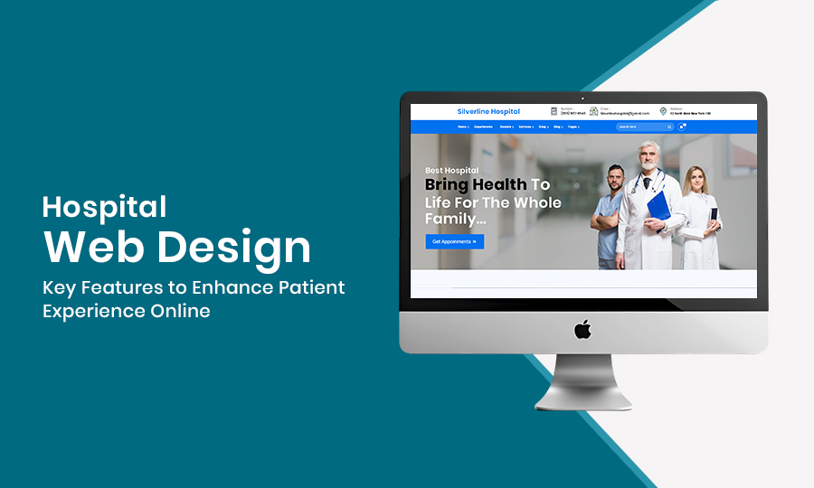 Hospital Web Design: Key Features to Enhance Patient Experience Online