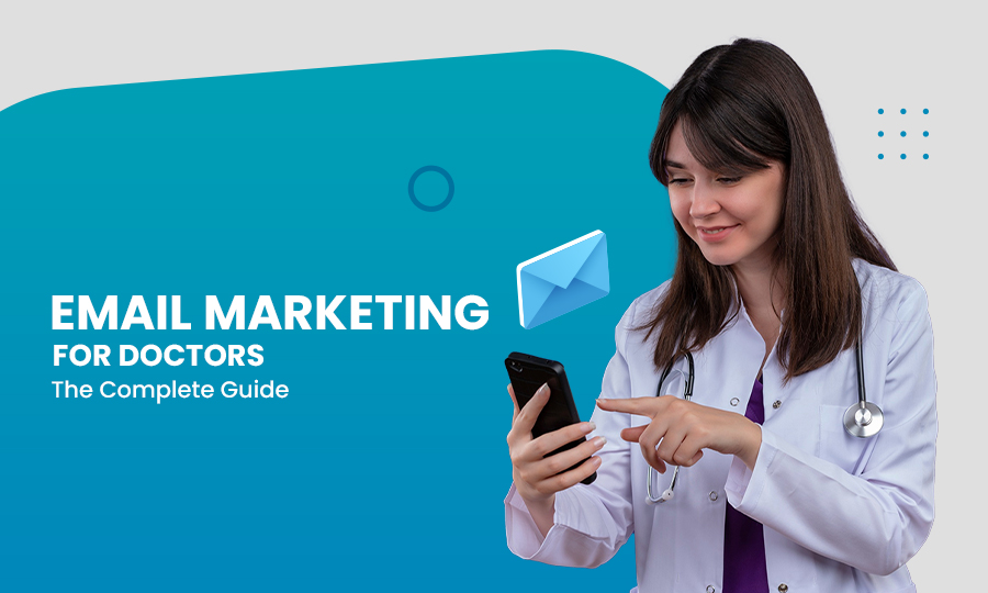 Email Marketing for Doctors: The Complete Guide