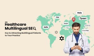 Healthcare Multilingual SEO: Key to Attracting Multilingual Patients to Your Practice
