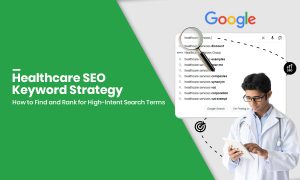Healthcare SEO Keyword Strategy: How to Find and Rank for High-Intent Search Terms