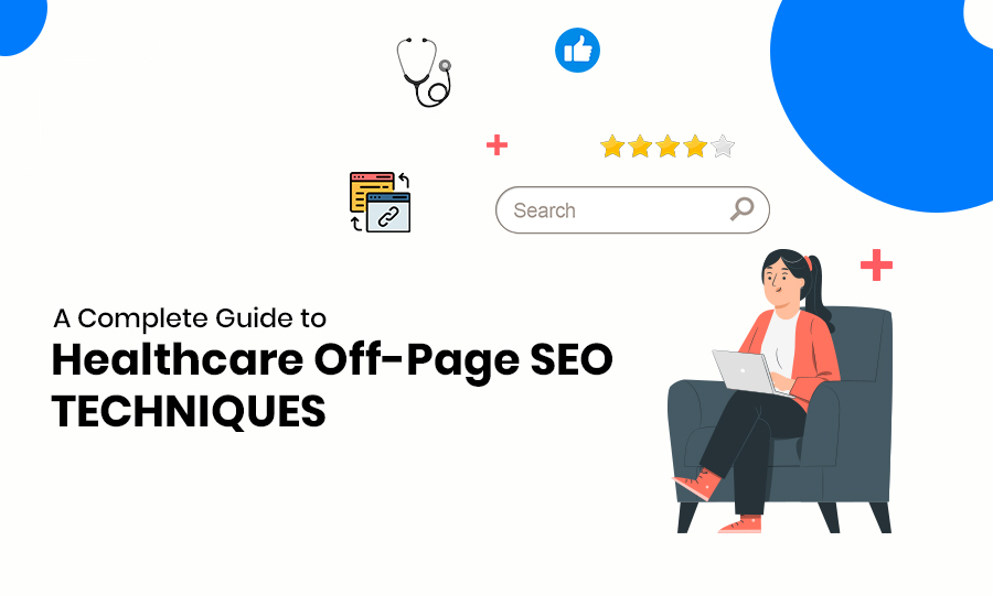 A Complete Guide to Healthcare Off-Page SEO Techniques