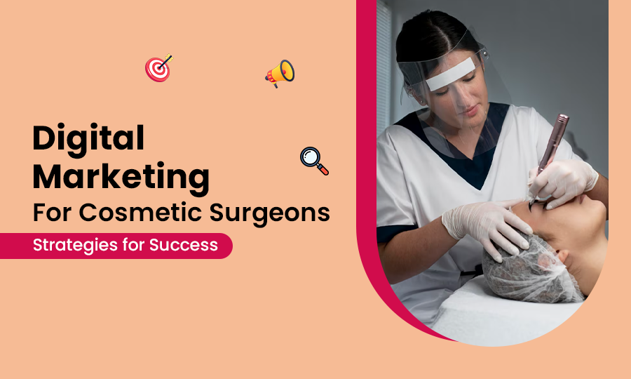 Digital Marketing for Cosmetic Surgeons