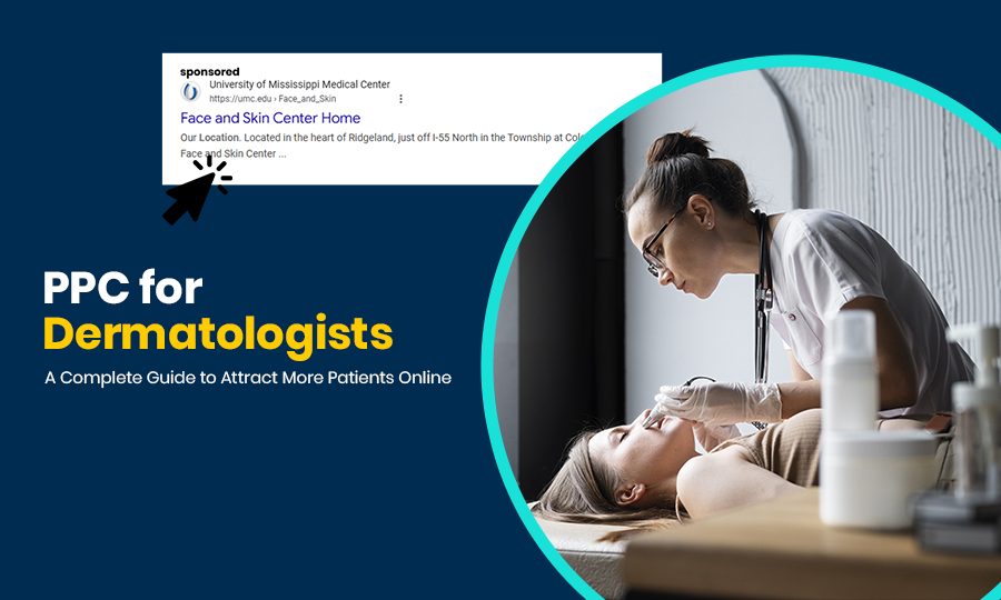PPC for Dermatologists A Complete Guide to Attract More Patients Online