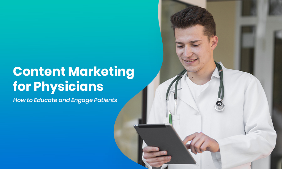 Content Marketing for Physicians How to Educate and Engage Patients