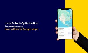 Local 3-Pack Optimization for Healthcare How to Rank in Google Maps