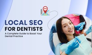 Local SEO for Dentists A Complete Guide to Boost Your Dental Practice