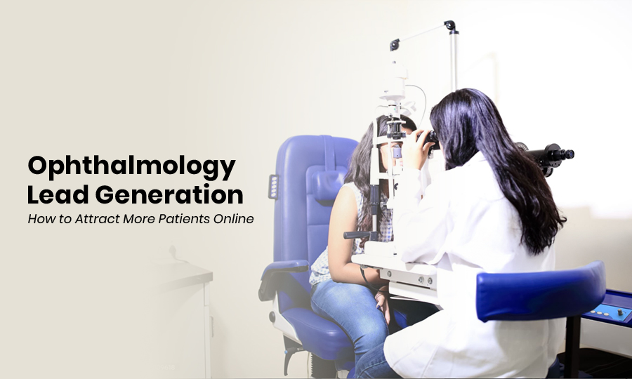 Ophthalmology Lead Generation: How to Attract More Patients Online