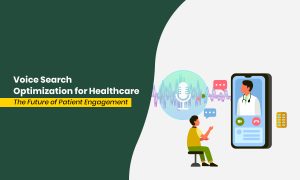 Voice Search Optimization for Healthcare The Future of Patient Engagement