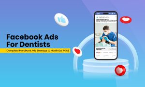 Facebook Ads for Dentists: Complete Facebook Ads Strategy to Maximize ROAS