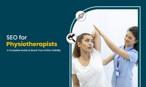 SEO for Physiotherapists A Complete Guide to Boost Your Online Visibility
