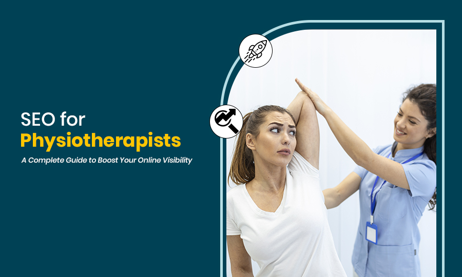 SEO for Physiotherapists A Complete Guide to Boost Your Online Visibility