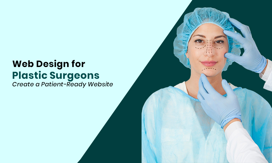 Web Design for Plastic Surgeons Create a Patient-Ready Website